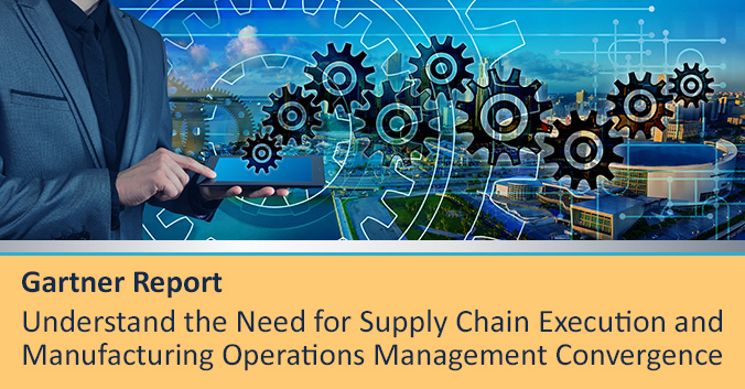 Gartner Report "Understand the Need for Supply Chain Execution and Manufacturing Operations Management Convergence"